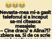 Nevasta-mea mi-a gasit telefonul si a inceput sa-mi citeasca mesajele:– Cine dracu’ e Alina?!? zbiera ea. Si de ce scrie ca i-ar placea sa .. a 5-a oara saptamana asta? CONTINUAREA AICI–>