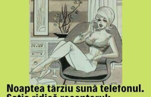 Noaptea târziu sună telefonul.Soția ridică receptorul