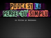 Podcast la perfectu’ simplu cu Marius Pirlea si Bogdan Berneanu