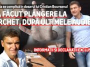 Situația se complică în dosarul lui Cristian Boureanu! S-a făcut plângere la Parchet, după ultimele audieri Informații și declarații exclusive