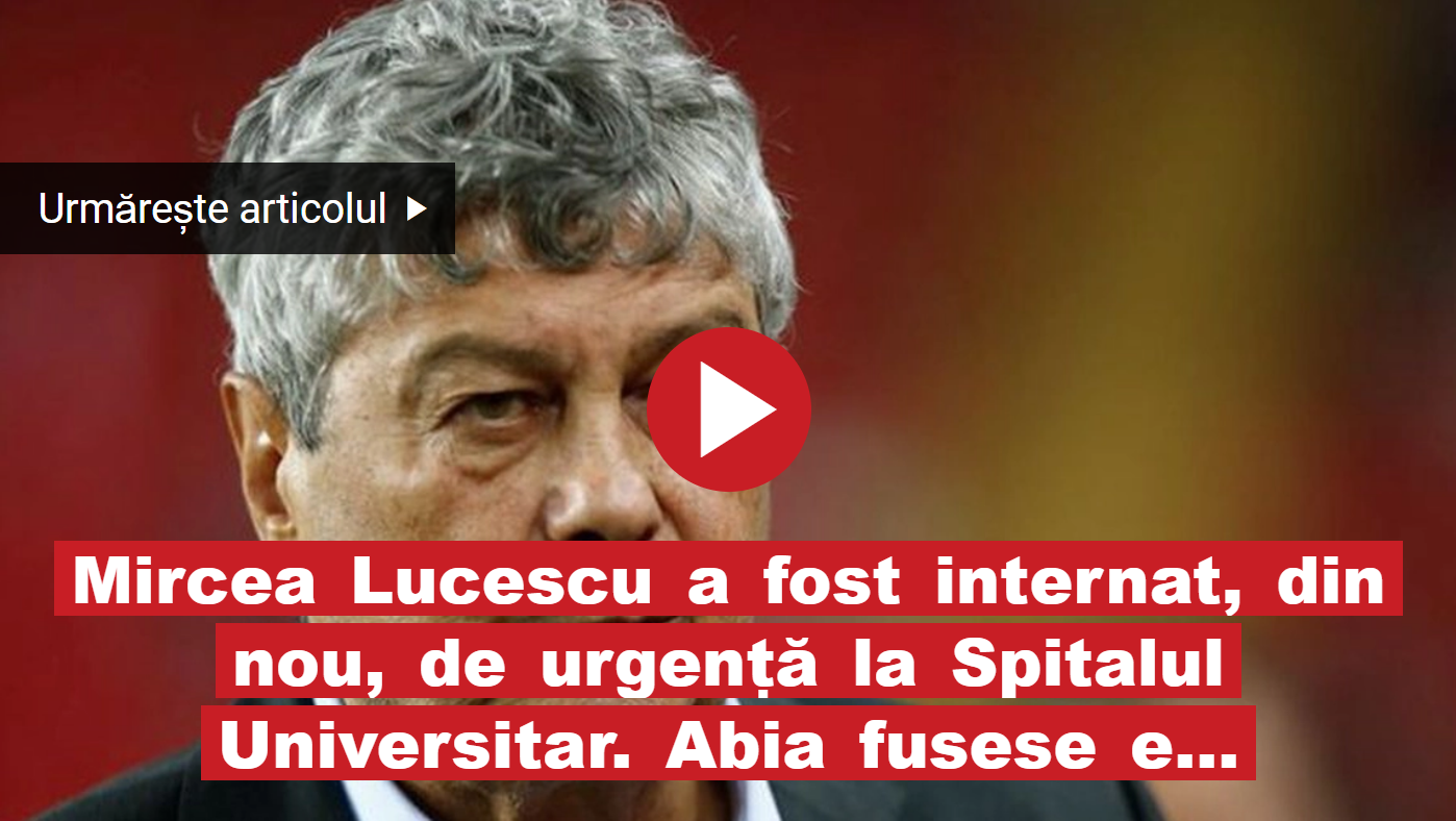 Mircea Lucescu a fost internat, din nou, de urgență la Spitalul Universitar. Abia fusese externat