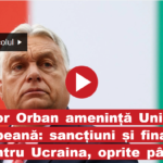 Viktor Orban amenință Uniunea Europeană: sancțiuni și finanțări pentru Ucraina, oprite până primesc banii
